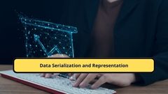 Data Serialization and Representation